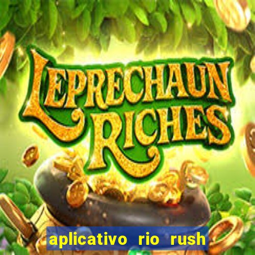 aplicativo rio rush paga mesmo